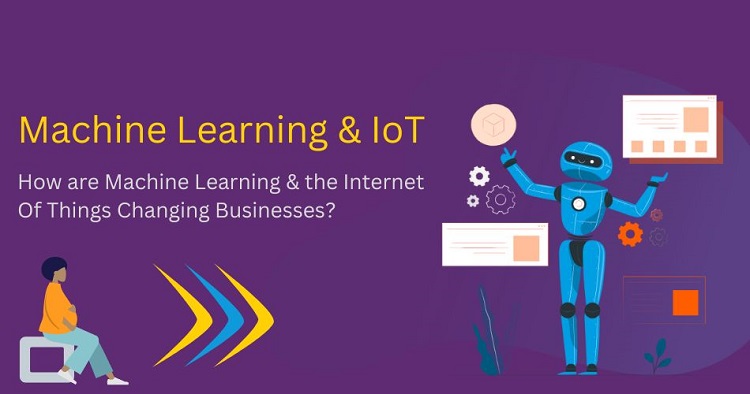 Machine Learning and IoT are Powerful Entities that will Change the way you do Business