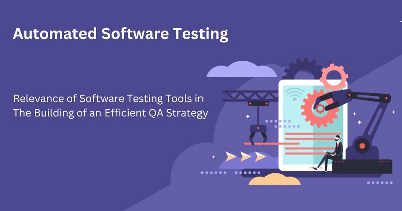 Relevance of Software Testing Tools in the building of an Efficient QA Strategy