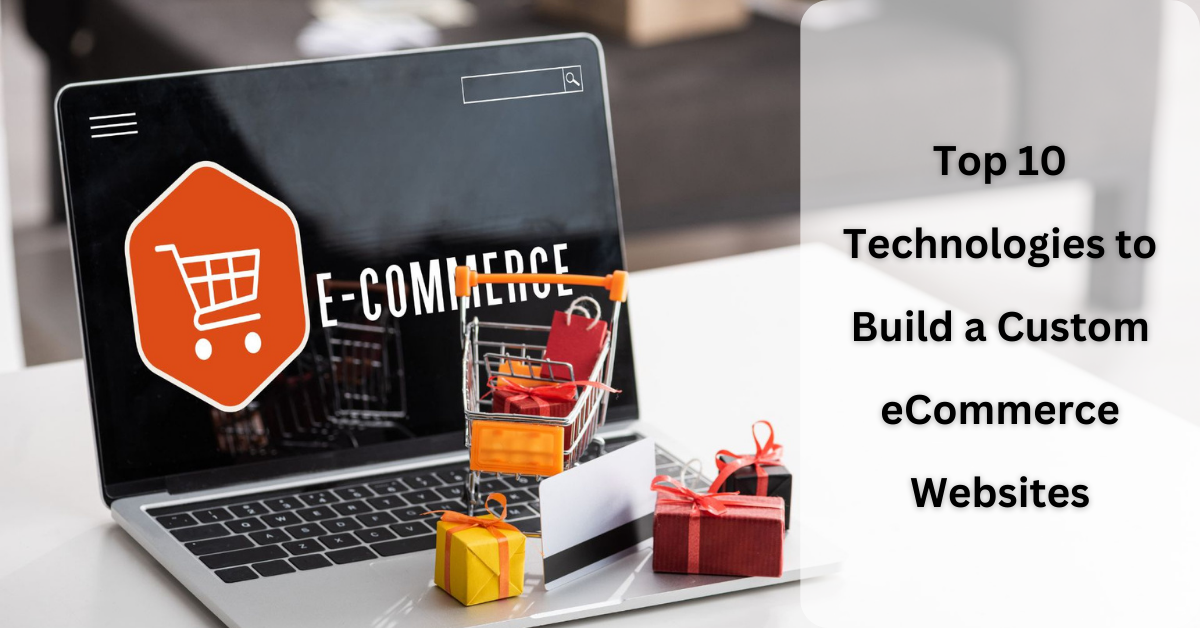 Top 10 Technologies to Build a Custom eCommerce Website