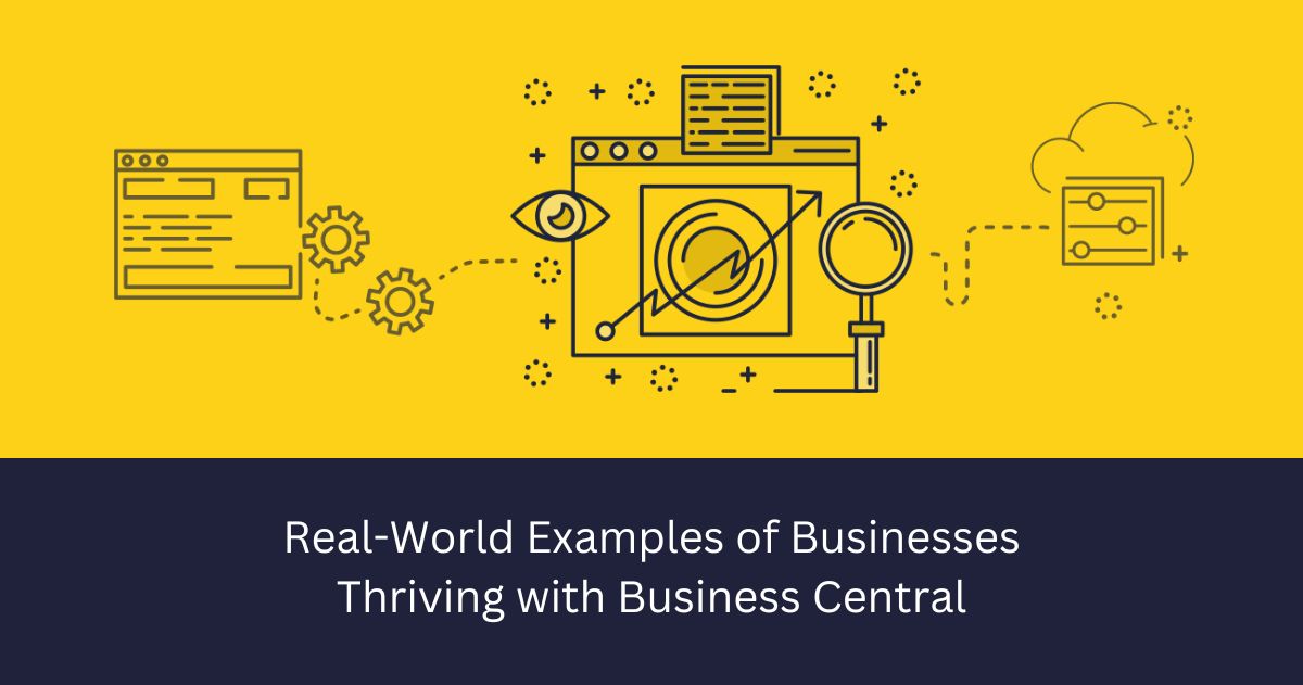 Real-World Examples of Businesses Thriving with Microsoft Business Central
